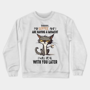 My coffee and I are having a moment Cat Funny Animal Quote Hilarious Sayings Humor Gift Crewneck Sweatshirt